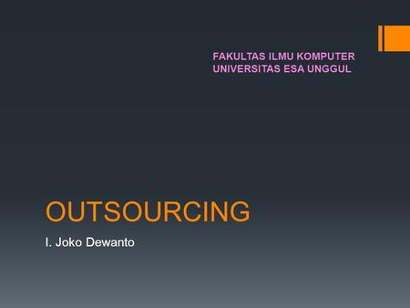 OUTSOURCING I. Joko Dewanto FAKULTAS ILMU KOMPUTER