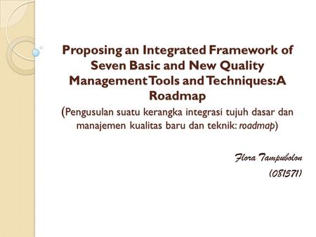 Proposing an Integrated Framework of Seven Basic and New Quality Management Tools and Techniques: A Roadmap ( Pengusulan suatu kerangka integrasi tujuh.