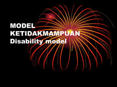 MODEL KETIDAKMAMPUAN Disability model. The Nature of Physical Therapy Physical Therapy is providing services to people and populations to develop, maintain.
