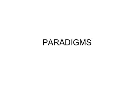 PARADIGMS. Tipe-Tipe 1.Classification Paradigma yang paling mudah untuk digunakan karena tujuan dari klaisifikasi ini hanya mengidentifikasikan pola umum.
