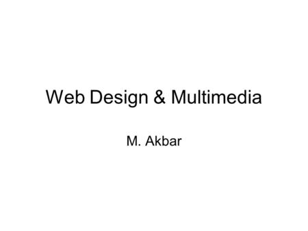 Web Design & Multimedia M. Akbar. ADDIE Model Analysis Kita harus dapat menganalisa : · What's the problem? · What's causing the problem? · Who are the.