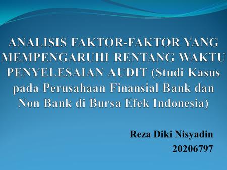 ANALISIS FAKTOR-FAKTOR YANG MEMPENGARUHI RENTANG WAKTU PENYELESAIAN AUDIT (Studi Kasus pada Perusahaan Finansial Bank dan Non Bank di Bursa Efek Indonesia)