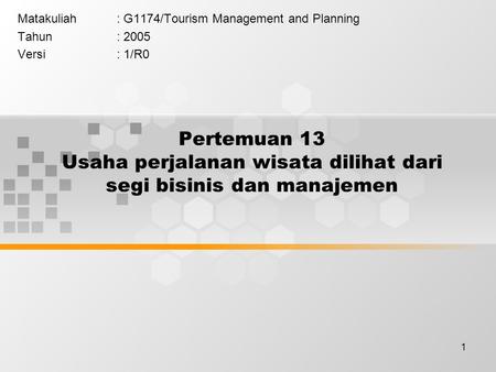 1 Pertemuan 13 Usaha perjalanan wisata dilihat dari segi bisinis dan manajemen Matakuliah: G1174/Tourism Management and Planning Tahun: 2005 Versi: 1/R0.