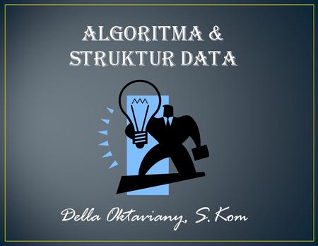 Algoritma & Struktur Data Della Oktaviany, S.Kom.