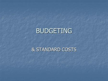 BUDGETING & STANDARD COSTS.