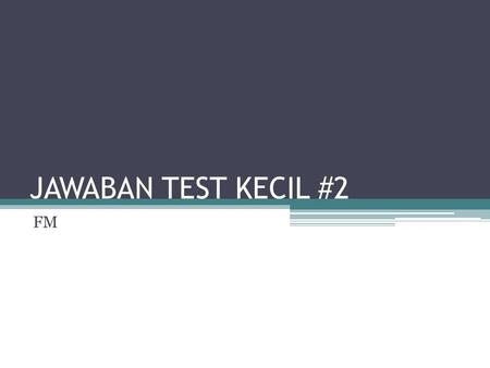 JAWABAN TEST KECIL #2 FM.