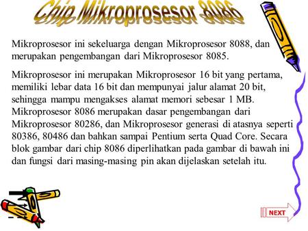 Chip Mikroprosesor 8086 Mikroprosesor ini sekeluarga dengan Mikroprosesor 8088, dan merupakan pengembangan dari Mikroprosesor 8085. Mikroprosesor ini merupakan.