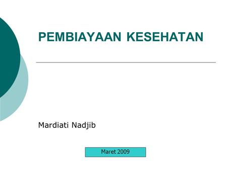 PEMBIAYAAN KESEHATAN Mardiati Nadjib Maret 2009.