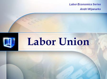 1 Labor Union Labor Economics Series Andri Wijanarko.