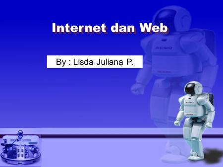 Internet dan Web By : Lisda Juliana P..