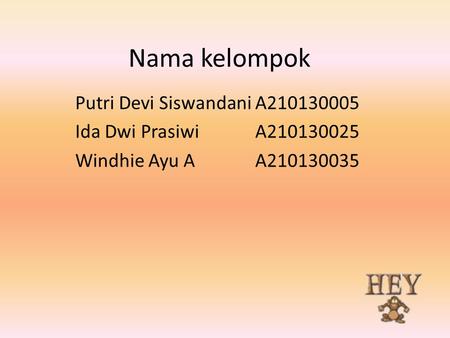 Nama kelompok Putri Devi SiswandaniA210130005 Ida Dwi PrasiwiA210130025 Windhie Ayu AA210130035.