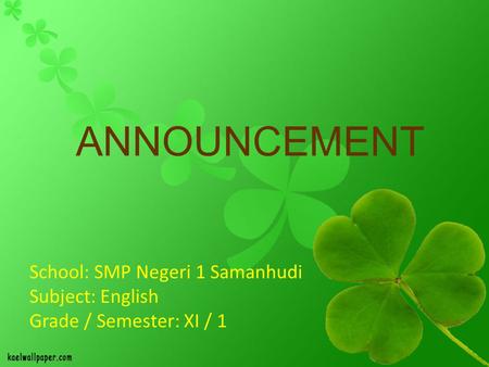 ANNOUNCEMENT School: SMP Negeri 1 Samanhudi Subject: English