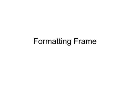 Formatting Frame.