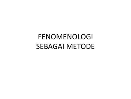 FENOMENOLOGI SEBAGAI METODE