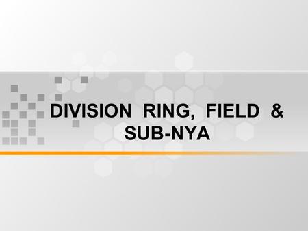 DIVISION RING, FIELD & SUB-NYA