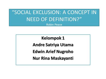 “SOCIAL EXCLUSION: A CONCEPT IN NEED OF DEFINITION?” Robin Peace