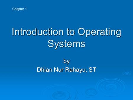 Introduction to Operating Systems by Dhian Nur Rahayu, ST Chapter 1.