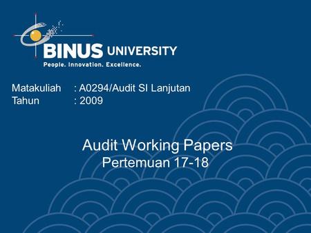 Audit Working Papers Pertemuan 17-18 Matakuliah: A0294/Audit SI Lanjutan Tahun: 2009.