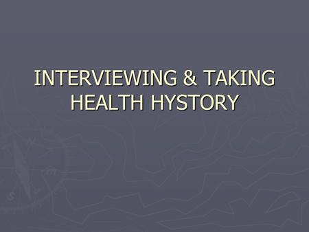 INTERVIEWING & TAKING HEALTH HYSTORY. COMPONENT OF THE HEALTH HYSTORY ► ► Proses Pengambilan Data :   Alo/hetero anamnesa   Identitas   Keluhan.