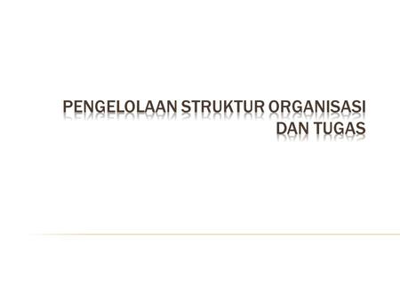 Pengelolaan Struktur Organisasi dan Tugas