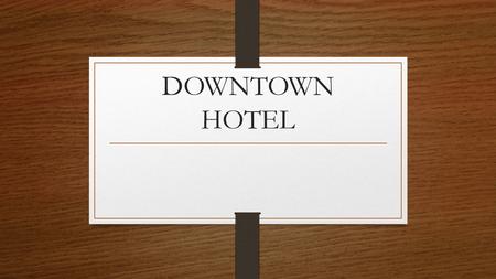 DOWNTOWN HOTEL.