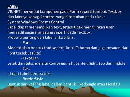 LABEL VB.NET menyebut komponen pada Form seperti tombol, Textbox dan lainnya sebagai control yang ditemukan pada class : System.Windows.Foems.Control Label.
