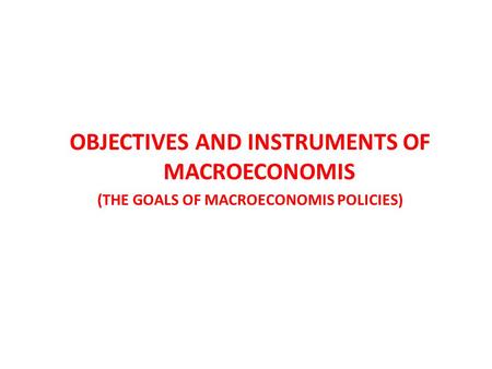 OBJECTIVES AND INSTRUMENTS OF MACROECONOMIS