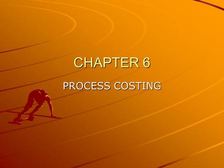 CHAPTER 6 PROCESS COSTING.