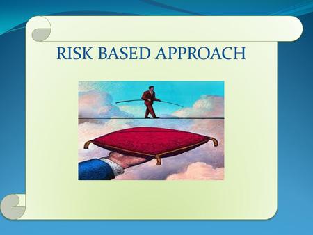 RISK BASED APPROACH.