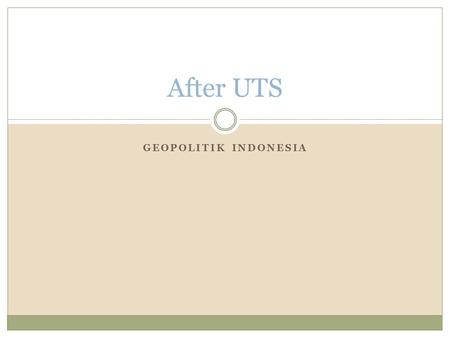 After UTS Geopolitik Indonesia.