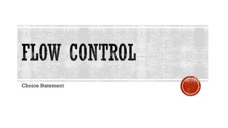FLOW Control Choice Statement.