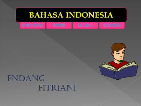 BAHASA INDONESIA KOMPETENSI MATERI LATIHAN REFERENSI ENDANG 				 		 FITRIANI.