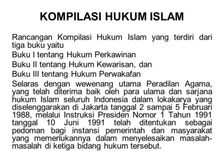 KOMPILASI HUKUM ISLAM Rancangan Kompilasi Hukum Islam yang terdiri dari tiga buku yaitu Buku I tentang Hukum Perkawinan Buku II tentang Hukum Kewarisan,