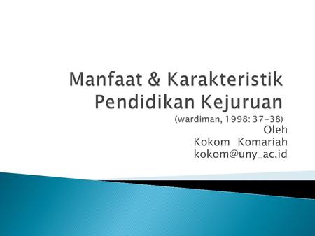 Oleh Kokom Komariah  Peningkatan Kualitas Diri  Peningkatan Penghasilan  Penyiapan bekal lebih lanjut  Penyiapan diri agar berguna.