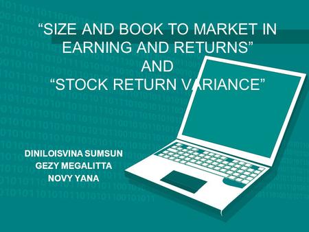 “SIZE AND BOOK TO MARKET IN EARNING AND RETURNS” AND “STOCK RETURN VARIANCE” DINILOISVINA SUMSUN GEZY MEGALITTA NOVY YANA.