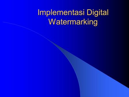 Implementasi Digital Watermarking. Our Digital World.