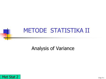 METODE STATISTIKA II Analysis of Variance Met Stat 2