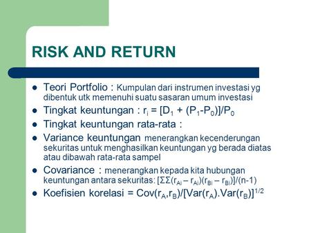 RISK AND RETURN Teori Portfolio : Kumpulan dari instrumen investasi yg dibentuk utk memenuhi suatu sasaran umum investasi Tingkat keuntungan : ri = [D1.