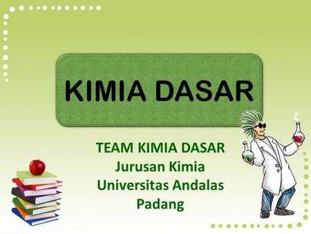 KIMIA DASAR TEAM KIMIA DASAR Jurusan Kimia Universitas Andalas Padang.