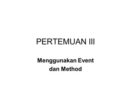 Menggunakan Event dan Method