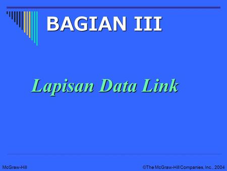 McGraw-Hill©The McGraw-Hill Companies, Inc., 2004 Lapisan Data Link BAGIAN III.