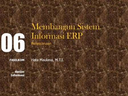 06 Membangun Sistem Informasi ERP Perencanaan Hata Maulana, M.T.I.