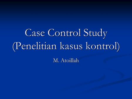 Case Control Study (Penelitian kasus kontrol)