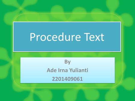 Procedure Text By Ade Irna Yulianti 2201409061.