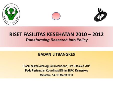 BADAN LITBANGKES Disampaikan oleh Agus Suwandono, Tim Rifaskes 2011