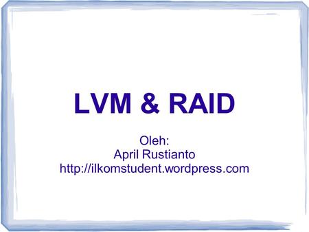 LVM & RAID Oleh: April Rustianto