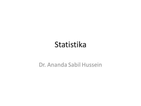 Statistika Dr. Ananda Sabil Hussein. Deskriptif Statistik Mean : Nilai rata-rata.