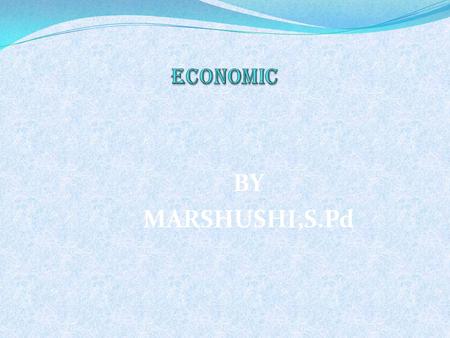 ECONOMIC BY MARSHUSHI,S.Pd.