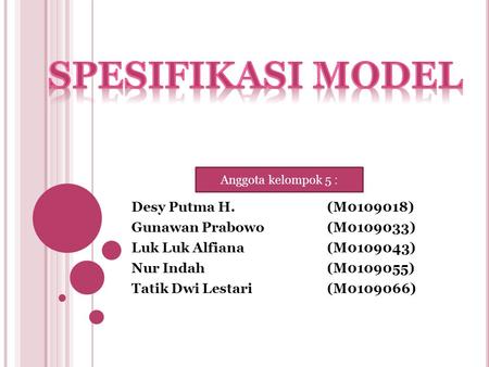 Desy Putma H.(M0109018) Gunawan Prabowo(M0109033) Luk Luk Alfiana(M0109043) Nur Indah(M0109055) Tatik Dwi Lestari(M0109066) Anggota kelompok 5 :