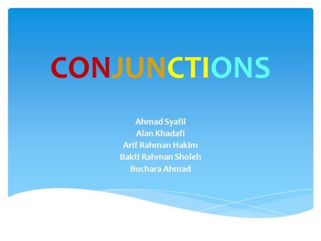 CONJUNCTIONS Ahmad Syafii Alan Khadafi Arif Rahman Hakim